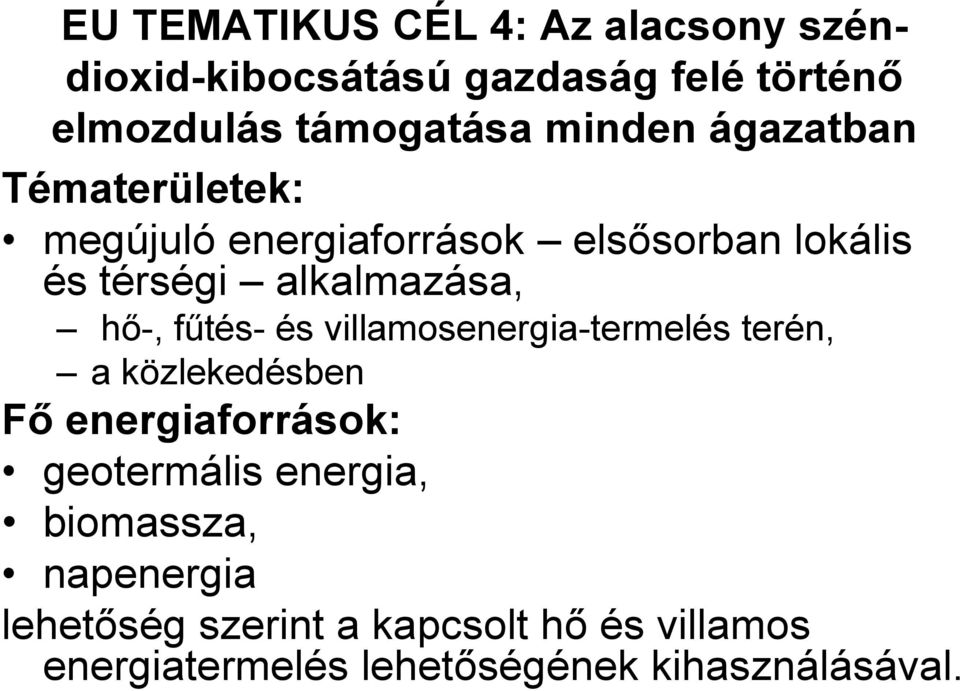 hő-, fűtés- és villamosenergia-termelés terén, a közlekedésben Fő energiaforrások: geotermális energia,