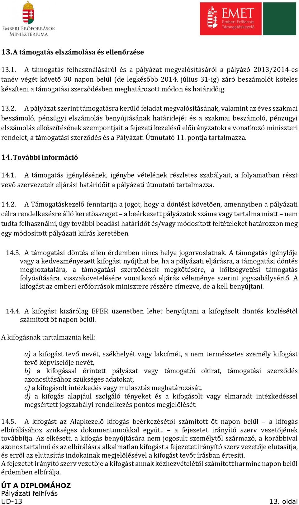 A pályázat szerint támogatásra kerülő feladat megvalósításának, valamint az éves szakmai beszámoló, pénzügyi elszámolás benyújtásának határidejét és a szakmai beszámoló, pénzügyi elszámolás