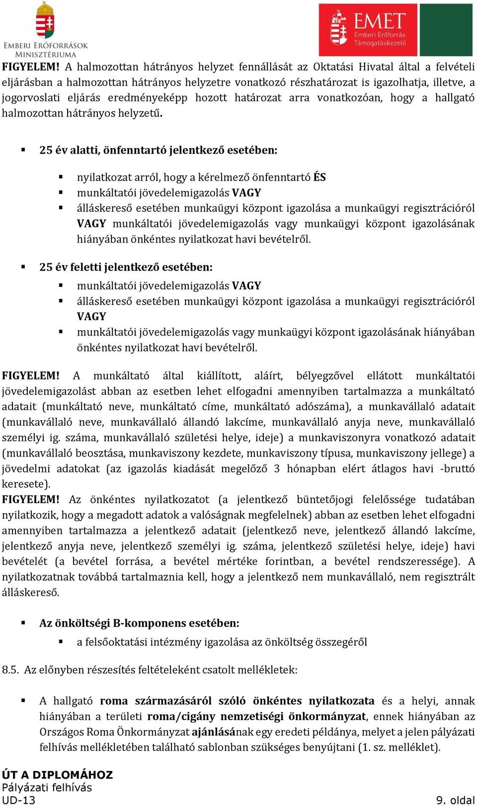 eredményeképp hozott határozat arra vonatkozóan, hogy a hallgató halmozottan hátrányos helyzetű.