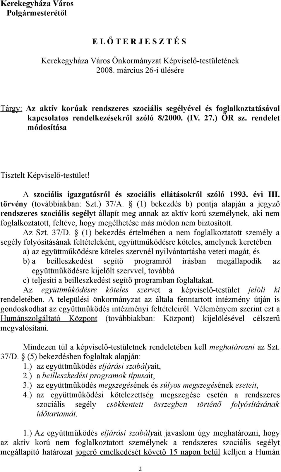 rendelet módosítása Tisztelt Képviselő-testület! A szociális igazgatásról és szociális ellátásokról szóló 1993. évi III. törvény (továbbiakban: Szt.) 37/A.