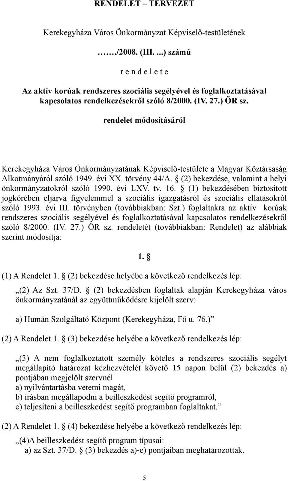 rendelet módosításáról Kerekegyháza Város Önkormányzatának Képviselő-testülete a Magyar Köztársaság Alkotmányáról szóló 1949. évi XX. törvény 44/A.