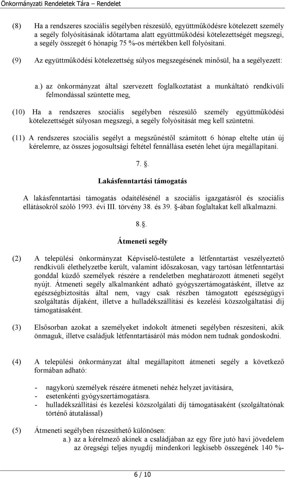 ) az önkormányzat által szervezett foglalkoztatást a munkáltató rendkívüli felmondással szüntette meg, (10) Ha a rendszeres szociális segélyben részesülő személy együttműködési kötelezettségét