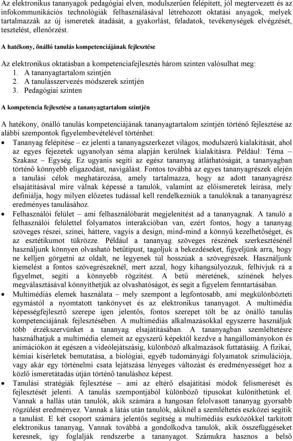 A hatékony, önálló tanulás kompetenciájának fejlesztése Az elektronikus oktatásban a kompetenciafejlesztés három szinten valósulhat meg: 1. A tananyagtartalom szintjén 2.