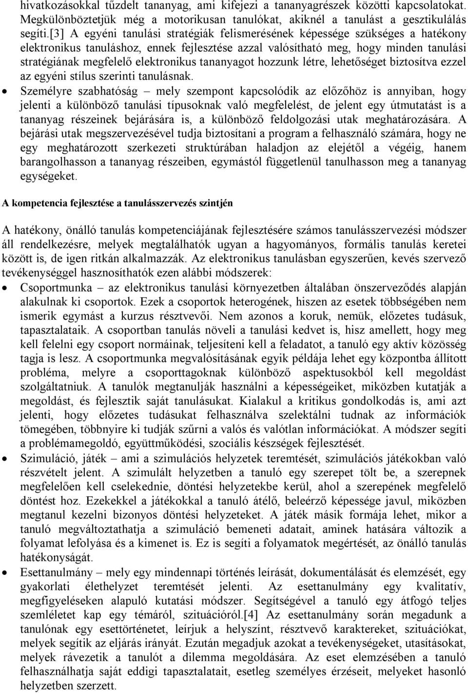 elektronikus tananyagot hozzunk létre, lehetőséget biztosítva ezzel az egyéni stílus szerinti tanulásnak.