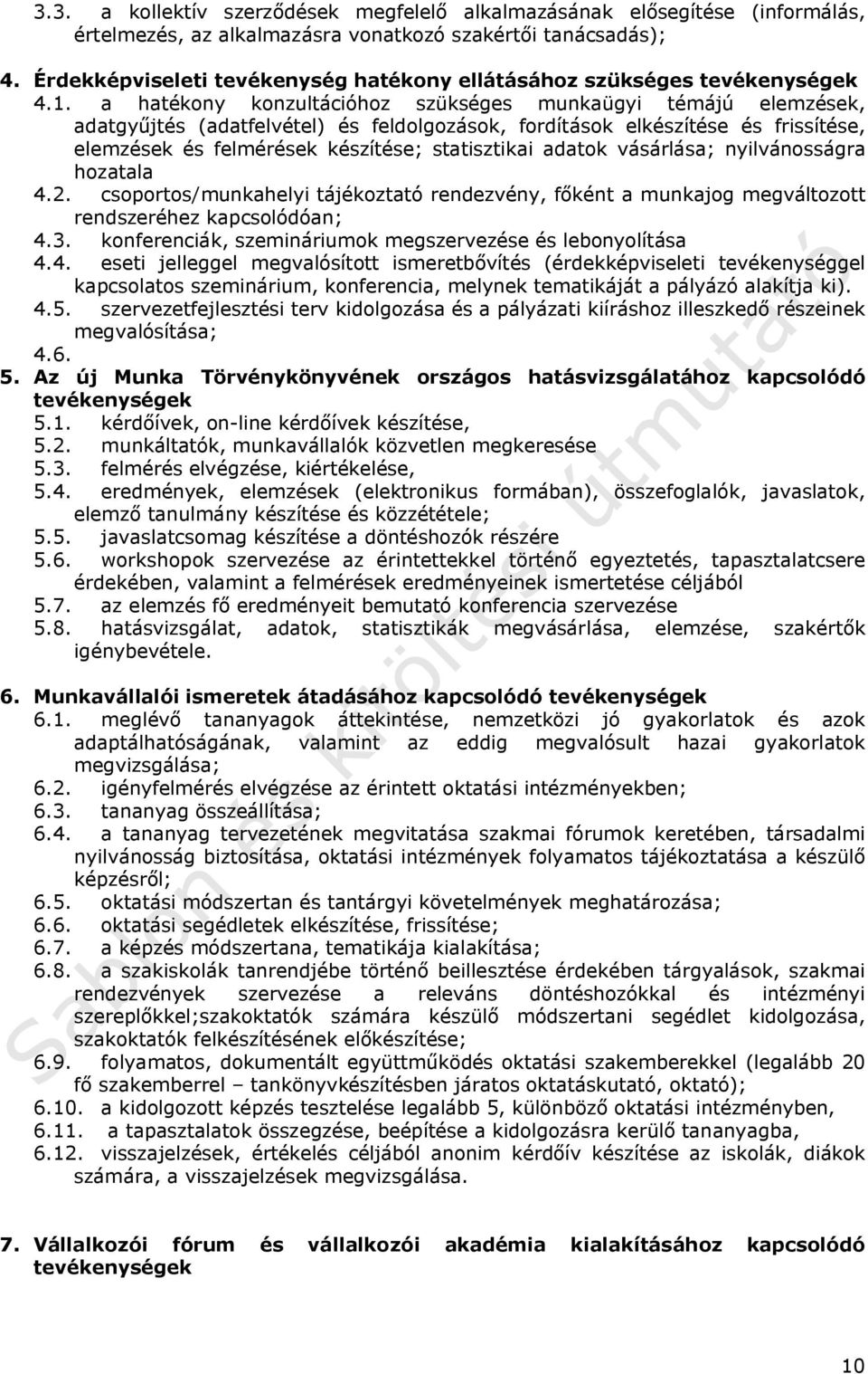 a hatékony konzultációhoz szükséges munkaügyi témájú elemzések, adatgyűjtés (adatfelvétel) és feldolgozások, fordítások elkészítése és frissítése, elemzések és felmérések készítése; statisztikai