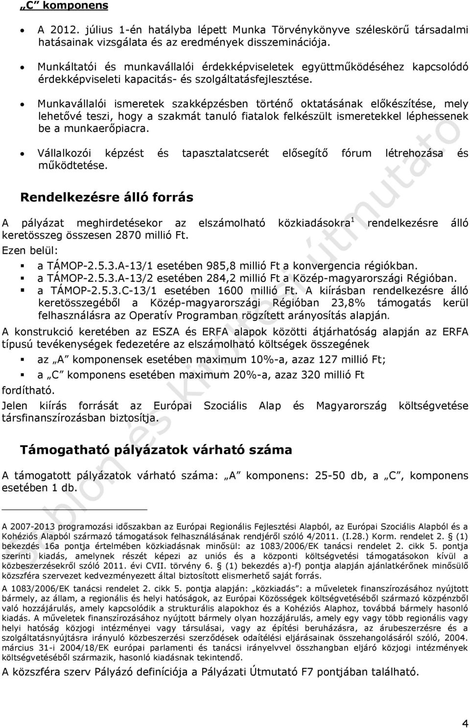Munkavállalói ismeretek szakképzésben történő oktatásának előkészítése, mely lehetővé teszi, hogy a szakmát tanuló fiatalok felkészült ismeretekkel léphessenek be a munkaerőpiacra.
