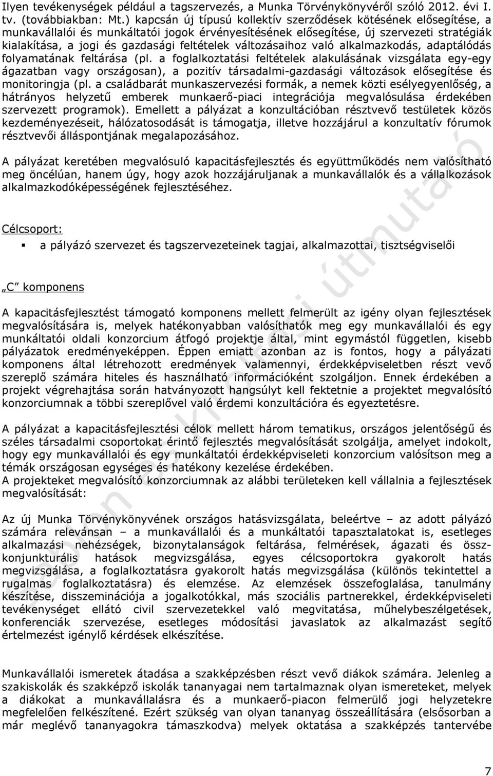feltételek változásaihoz való alkalmazkodás, adaptálódás folyamatának feltárása (pl.