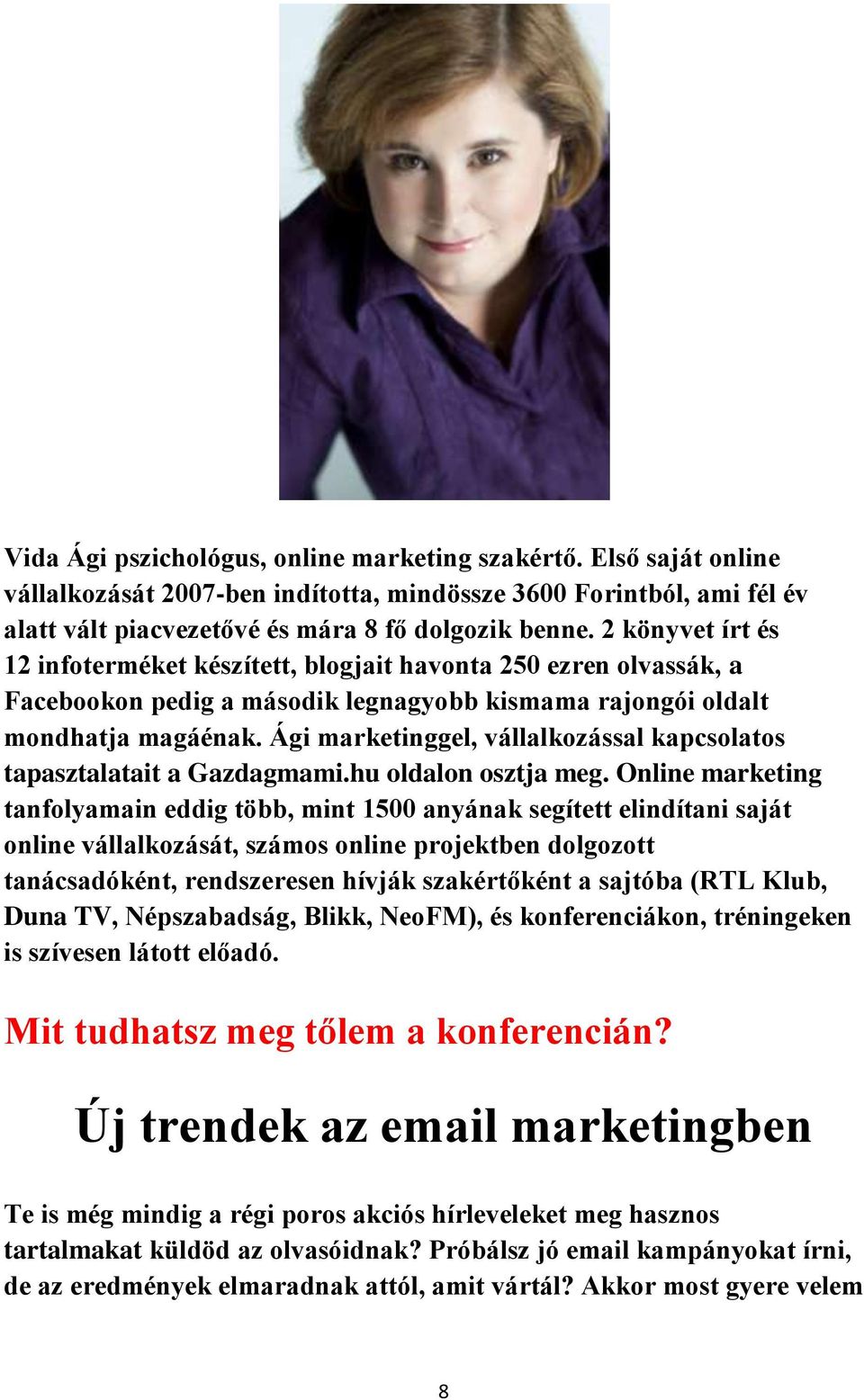 Ági marketinggel, vállalkozással kapcsolatos tapasztalatait a Gazdagmami.hu oldalon osztja meg.