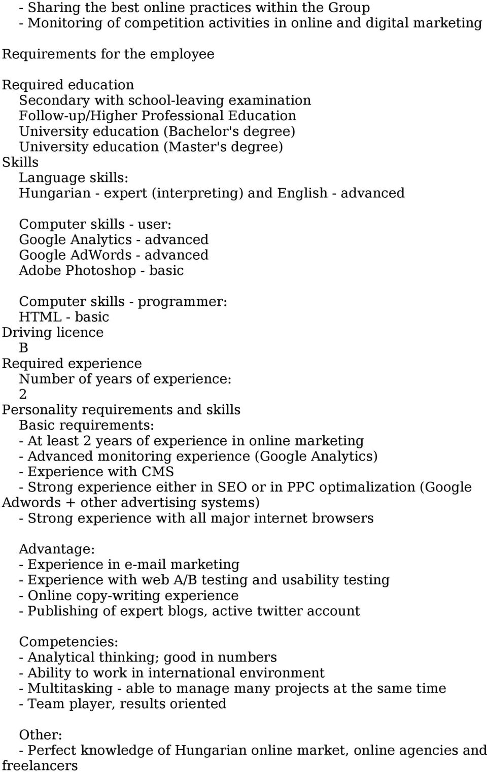 (interpreting) and English - advanced Computer skills - user: Google Analytics - advanced Google AdWords - advanced Adobe Photoshop - basic Computer skills - programmer: HTML - basic Driving licence