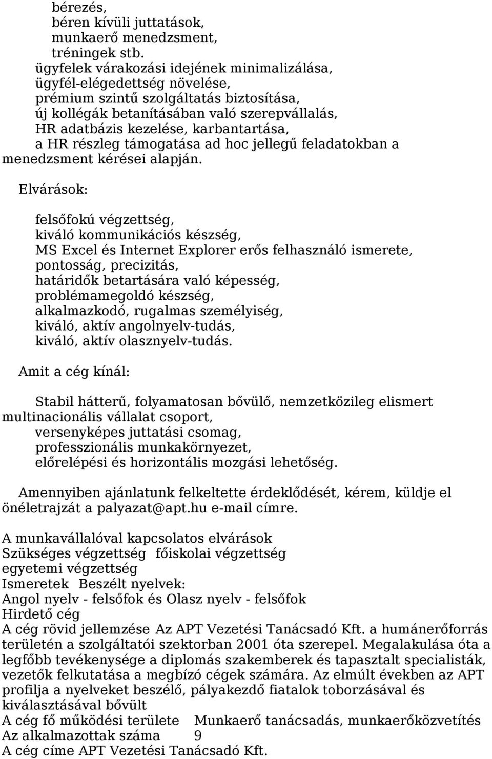 karbantartása, a HR részleg támogatása ad hoc jellegű feladatokban a menedzsment kérései alapján.