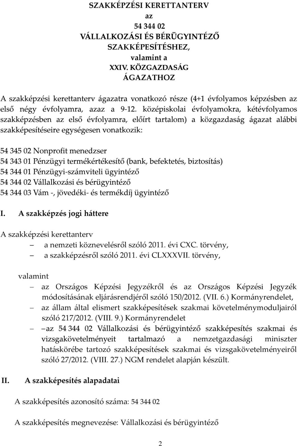 ) Korm{nyrendelet, az {llam {ltal elismert szakképesítések szakmai követelménymoduljairól szóló 217/2012. (VIII. 9.