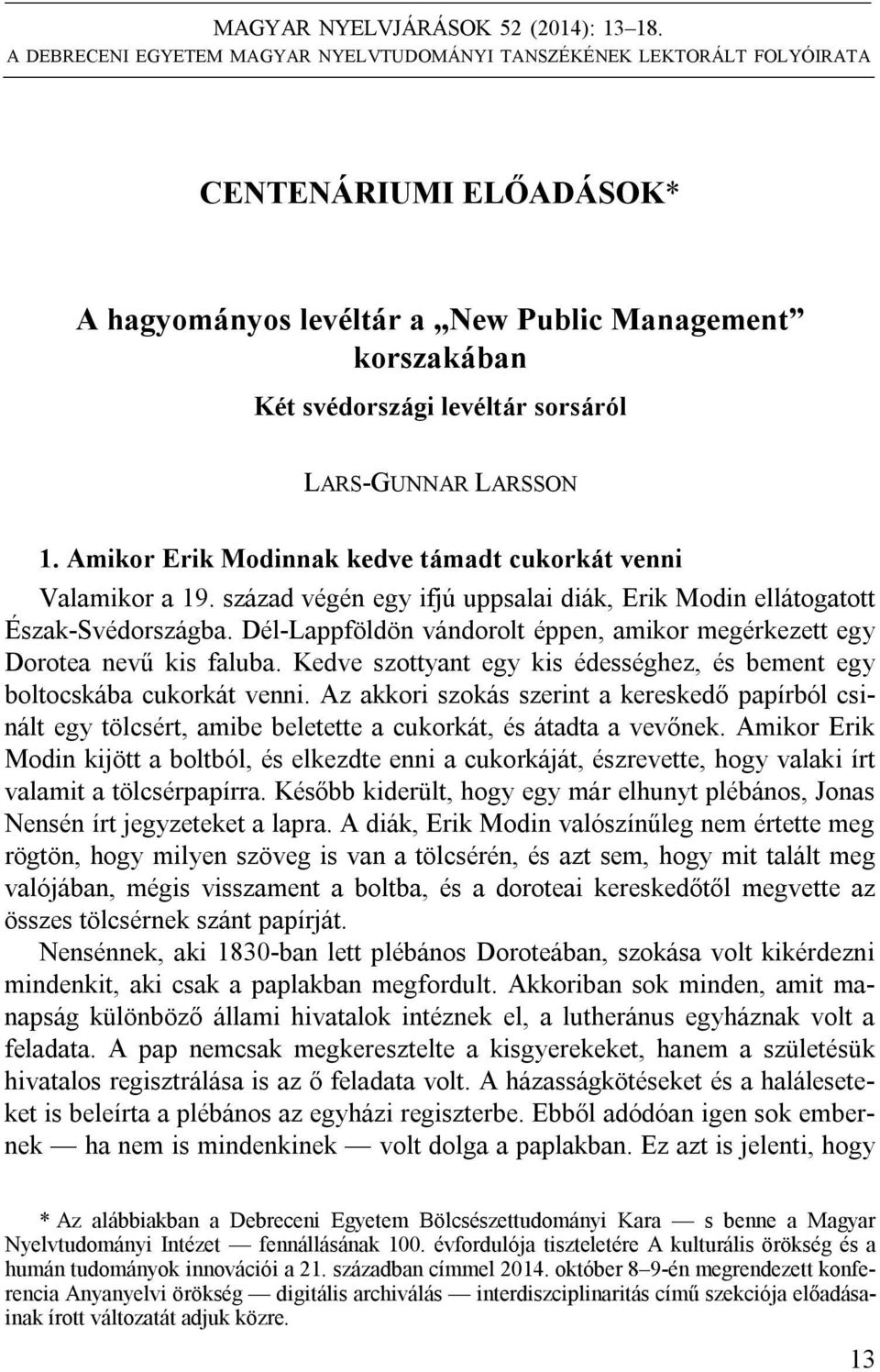 LARS-GUNNAR LARSSON 1. Amikor Erik Modinnak kedve támadt cukorkát venni Valamikor a 19. század végén egy ifjú uppsalai diák, Erik Modin ellátogatott Észak-Svédországba.