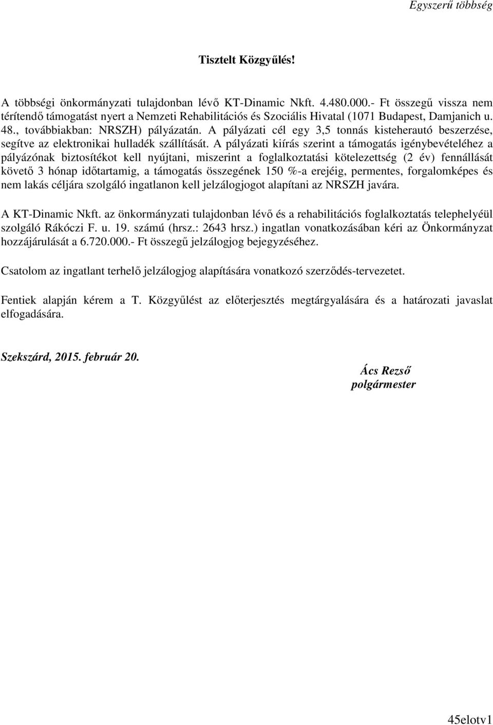 A pályázati cél egy 3,5 tonnás kisteherautó beszerzése, segítve az elektronikai hulladék szállítását.