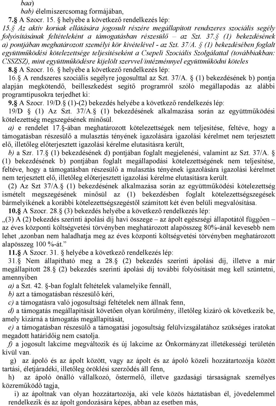 (1) bekezdésének a) pontjában meghatározott személyi kör kivételével - az Szt. 37/A.