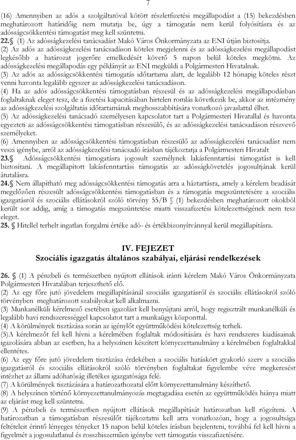 (2) Az adós az adósságkezelési tanácsadáson köteles megjelenni és az adósságkezelési megállapodást legkésőbb a határozat jogerőre emelkedését követő 5 napon belül köteles megkötni.