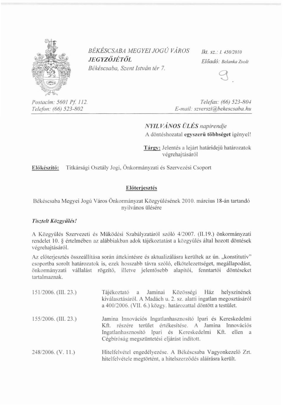 T:ír2": Jelentés a lejárt határidejű határozatok végrehajtásáról Előkészítő: Titkársági Osztály Jogi, Önkomuinyzali és Szervezési Csoport Előterjesztés Békéscsaba Megyei Jogú Város Önkormányzat