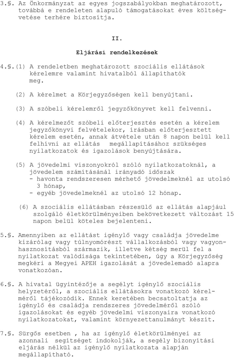 (3) A szóbeli kérelemről jegyzőkönyvet kell felvenni.