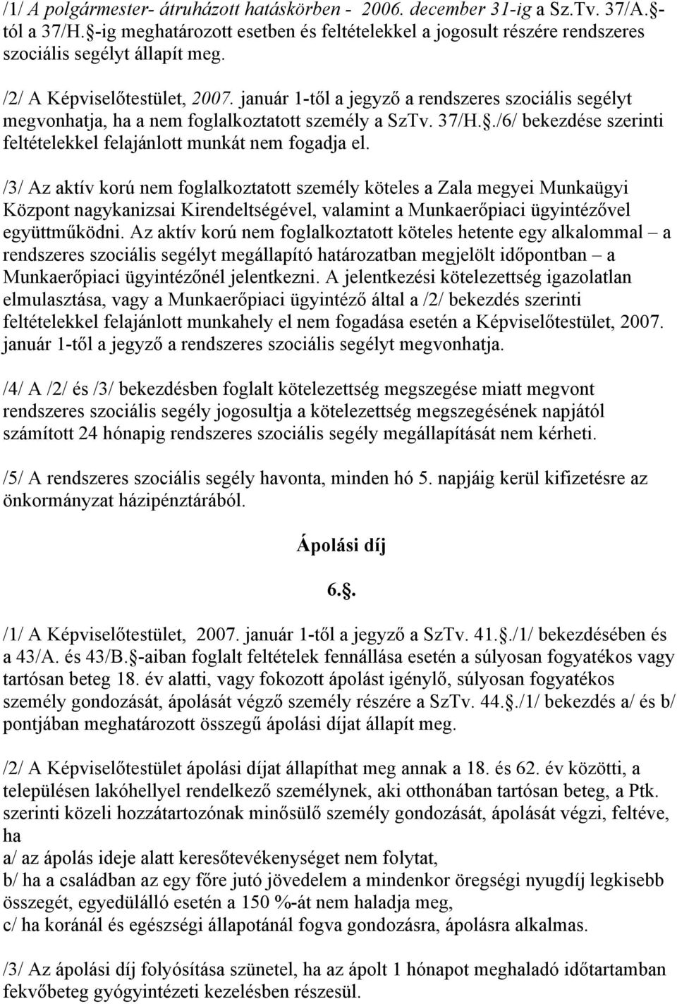 ./6/ bekezdése szerinti feltételekkel felajánlott munkát nem fogadja el.