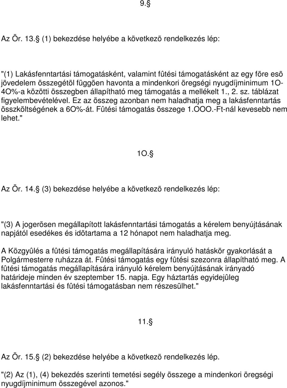 nyugdíjminimum 1O- 4O%-a közötti összegben állapítható meg támogatás a mellékelt 1., 2. sz. táblázat figyelembevételével.