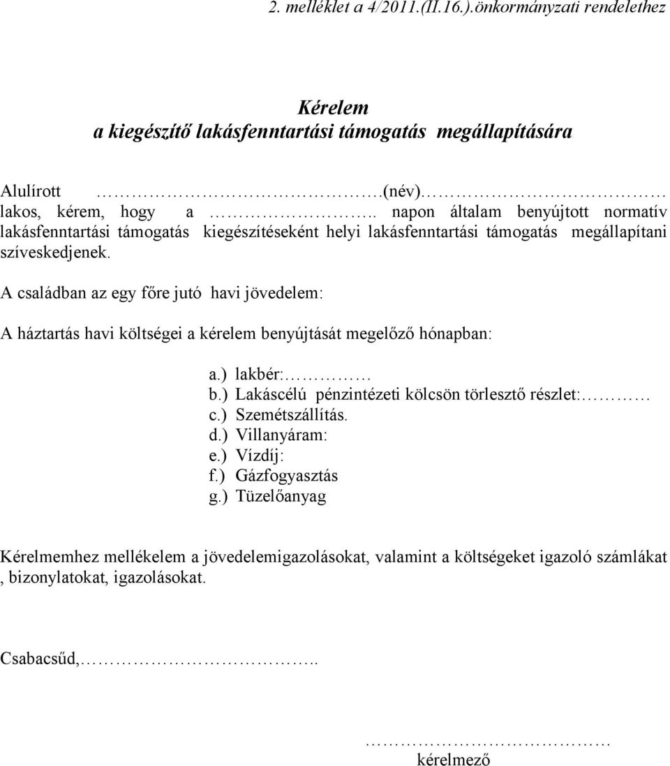 A családban az egy főre jutó havi jövedelem: A háztartás havi költségei a kérelem benyújtását megelőző hónapban: a.) lakbér: b.