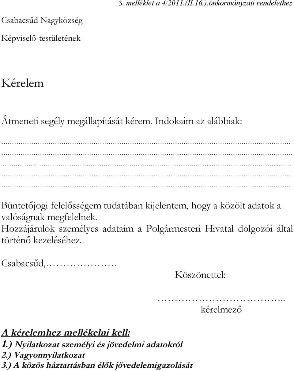 Indokaim az alábbiak:...... Büntetőjogi felelősségem tudatában kijelentem, hogy a közölt adatok a valóságnak megfelelnek.