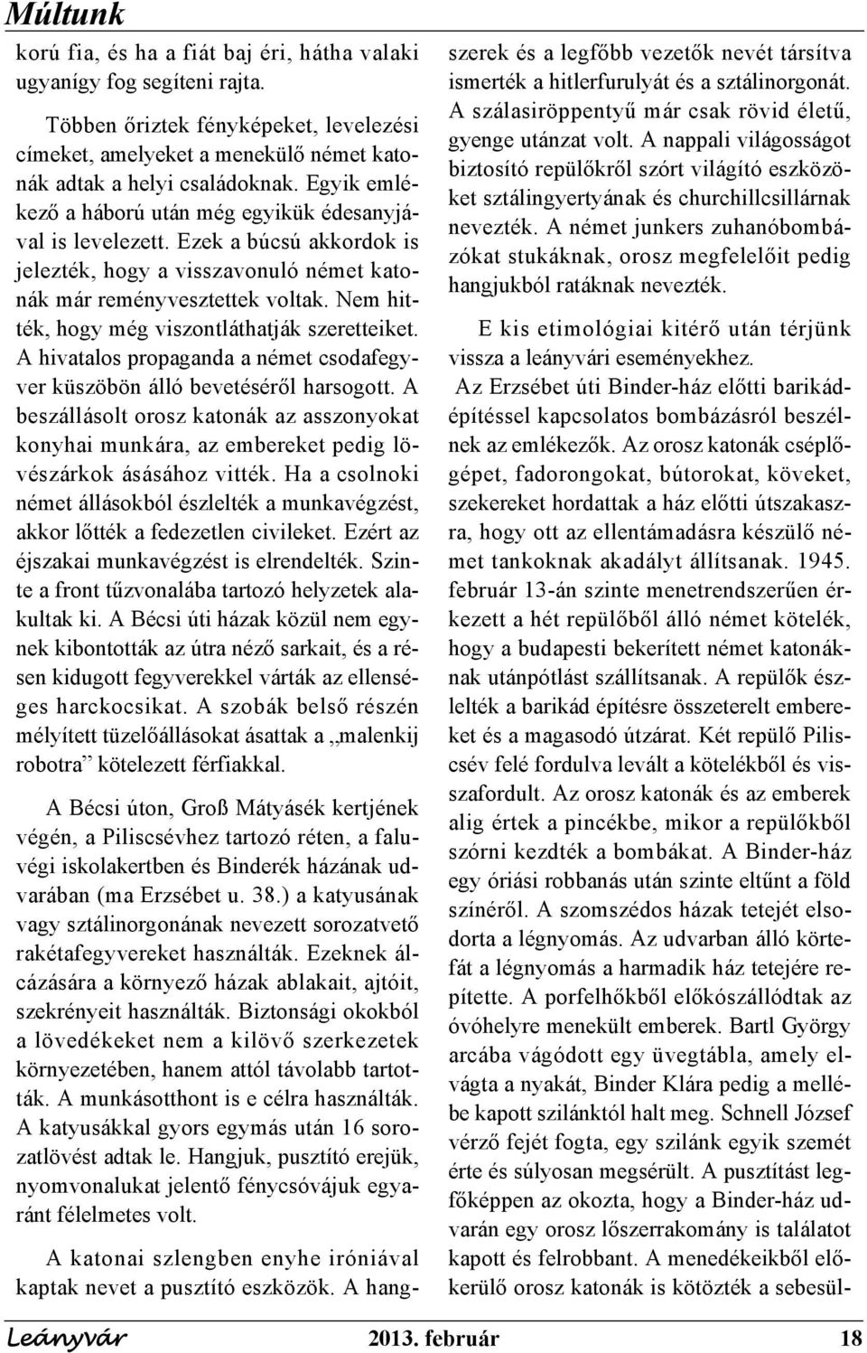 Nem hitték, hogy még viszontláthatják szeretteiket. A hivatalos propaganda a német csodafegyver küszöbön álló bevetéséről harsogott.