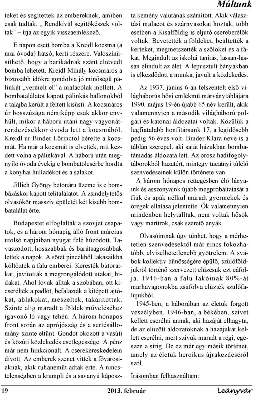 A bombatalálatot kapott pálinkás ballonokból a talajba került a féltett kisüsti.