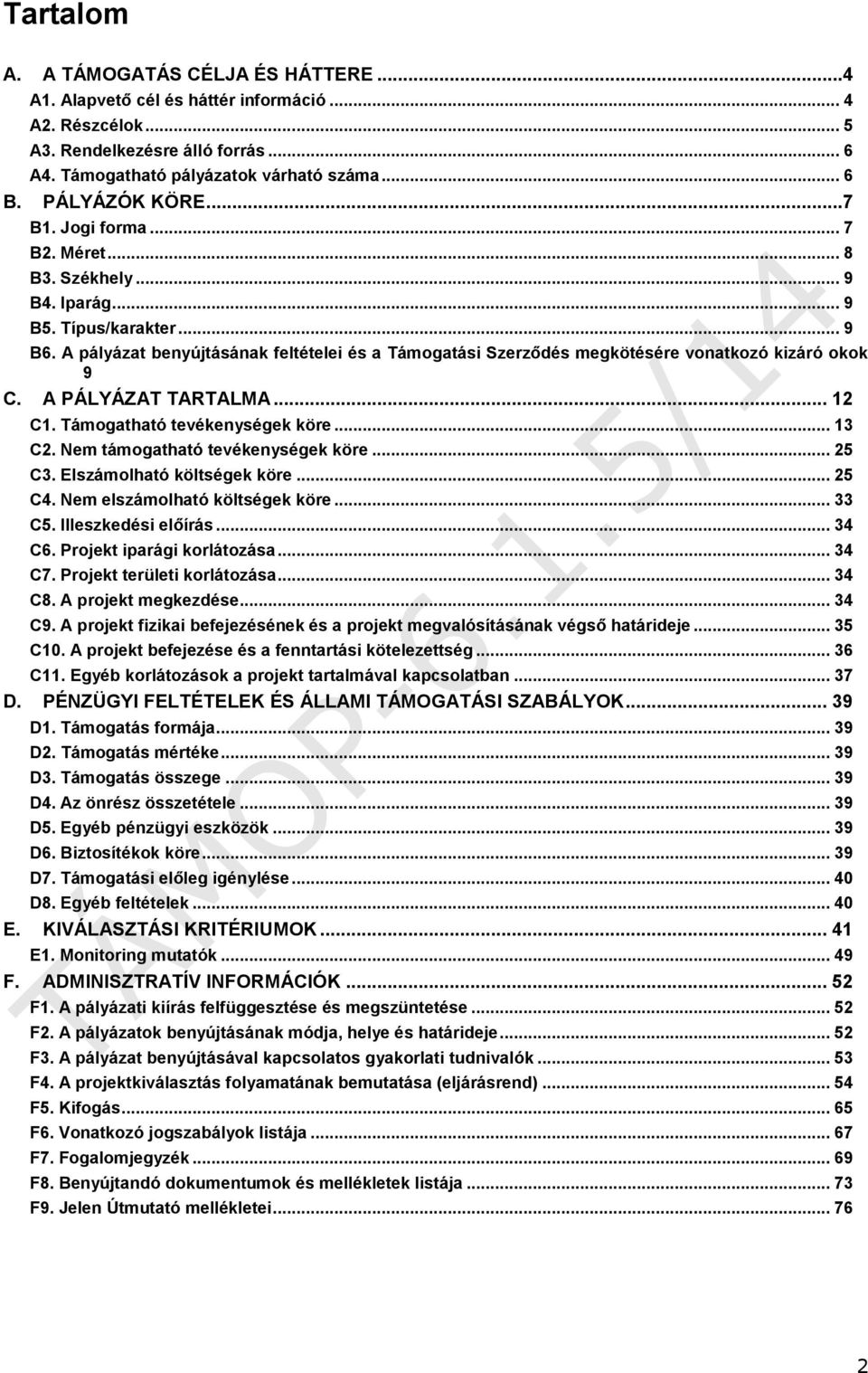 A pályázat benyújtásának feltételei és a Támogatási Szerződés megkötésére vonatkozó kizáró okok 9 C. A PÁLYÁZAT TARTALMA... 12 C1. Támogatható tevékenységek köre... 13 C2.