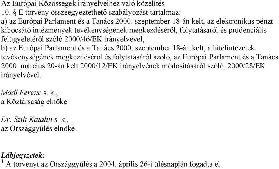 Parlament és a Tanács 2000. szeptember 18-án kelt, a hitelintézetek tevékenységének megkezdéséről és folytatásáról szóló, az Európai Parlament és a Tanács 2000.