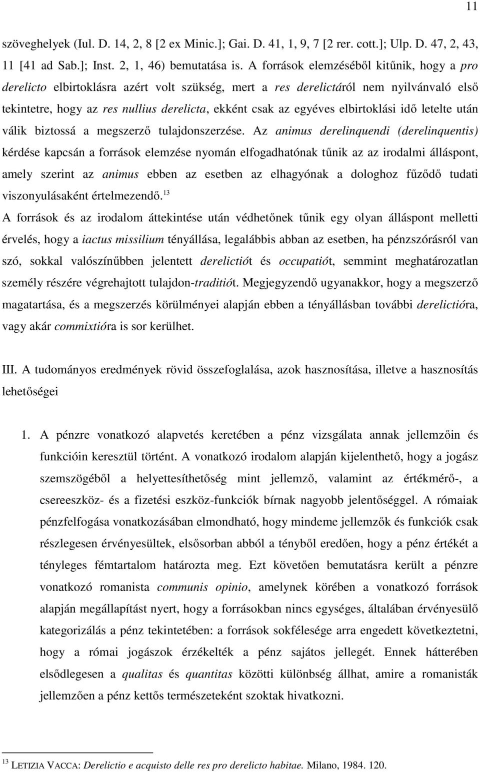 elbirtoklási idő letelte után válik biztossá a megszerző tulajdonszerzése.