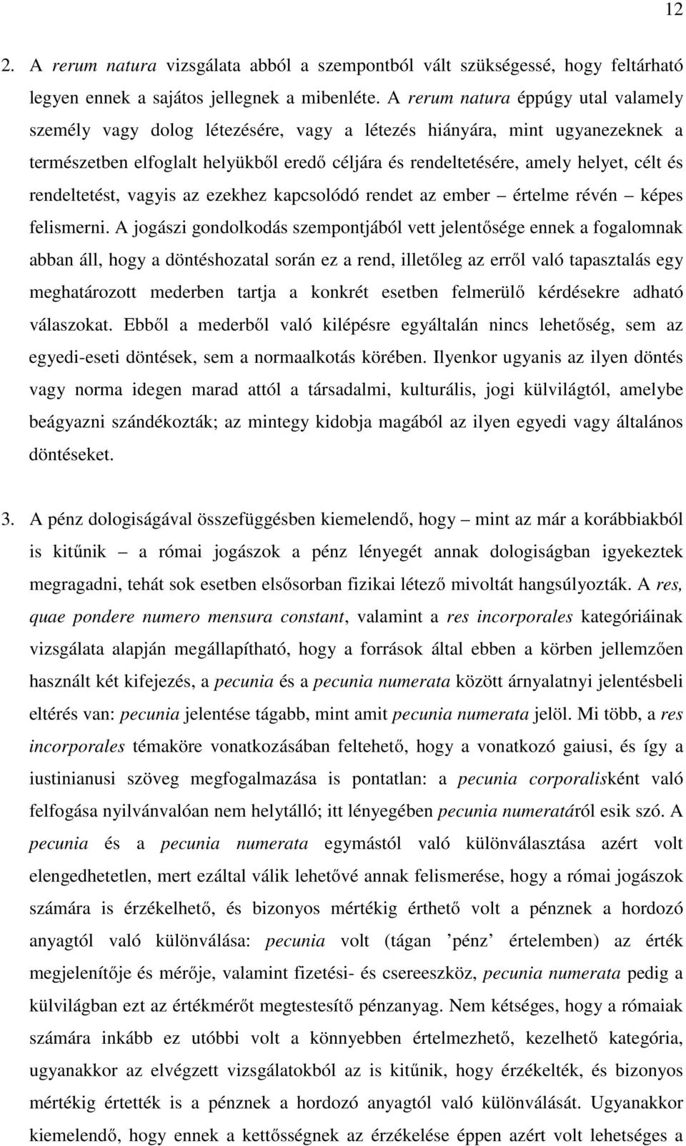 rendeltetést, vagyis az ezekhez kapcsolódó rendet az ember értelme révén képes felismerni.