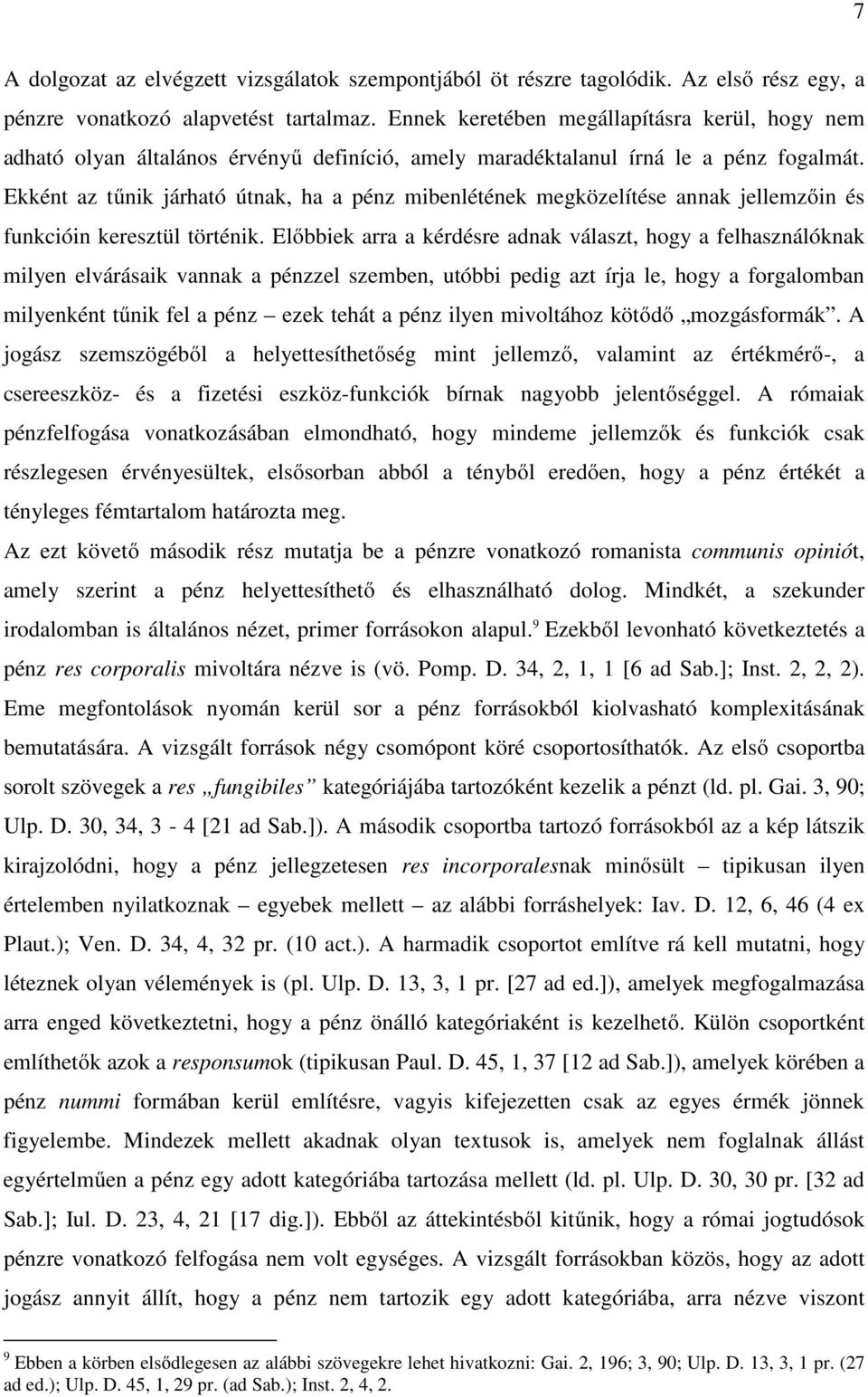 Ekként az tűnik járható útnak, ha a pénz mibenlétének megközelítése annak jellemzőin és funkcióin keresztül történik.