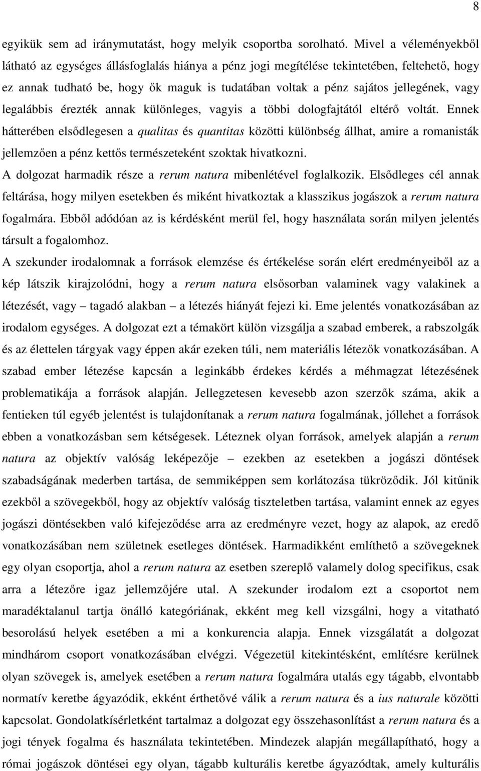 vagy legalábbis érezték annak különleges, vagyis a többi dologfajtától eltérő voltát.
