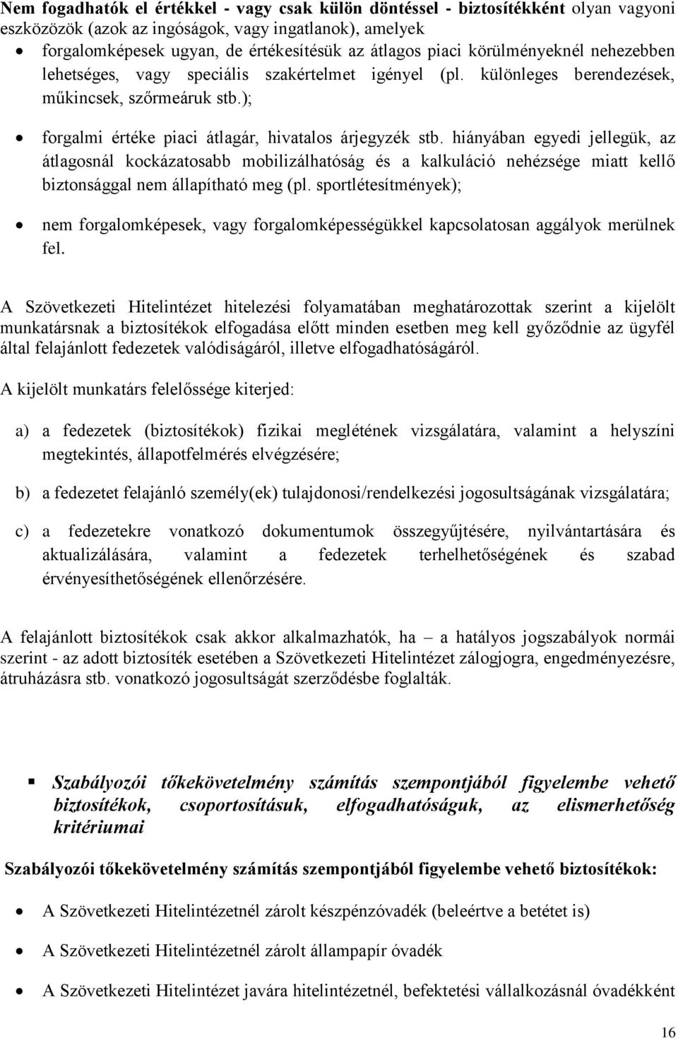 hiányában egyedi jellegük, az átlagosnál kockázatosabb mobilizálhatóság és a kalkuláció nehézsége miatt kellő biztonsággal nem állapítható meg (pl.