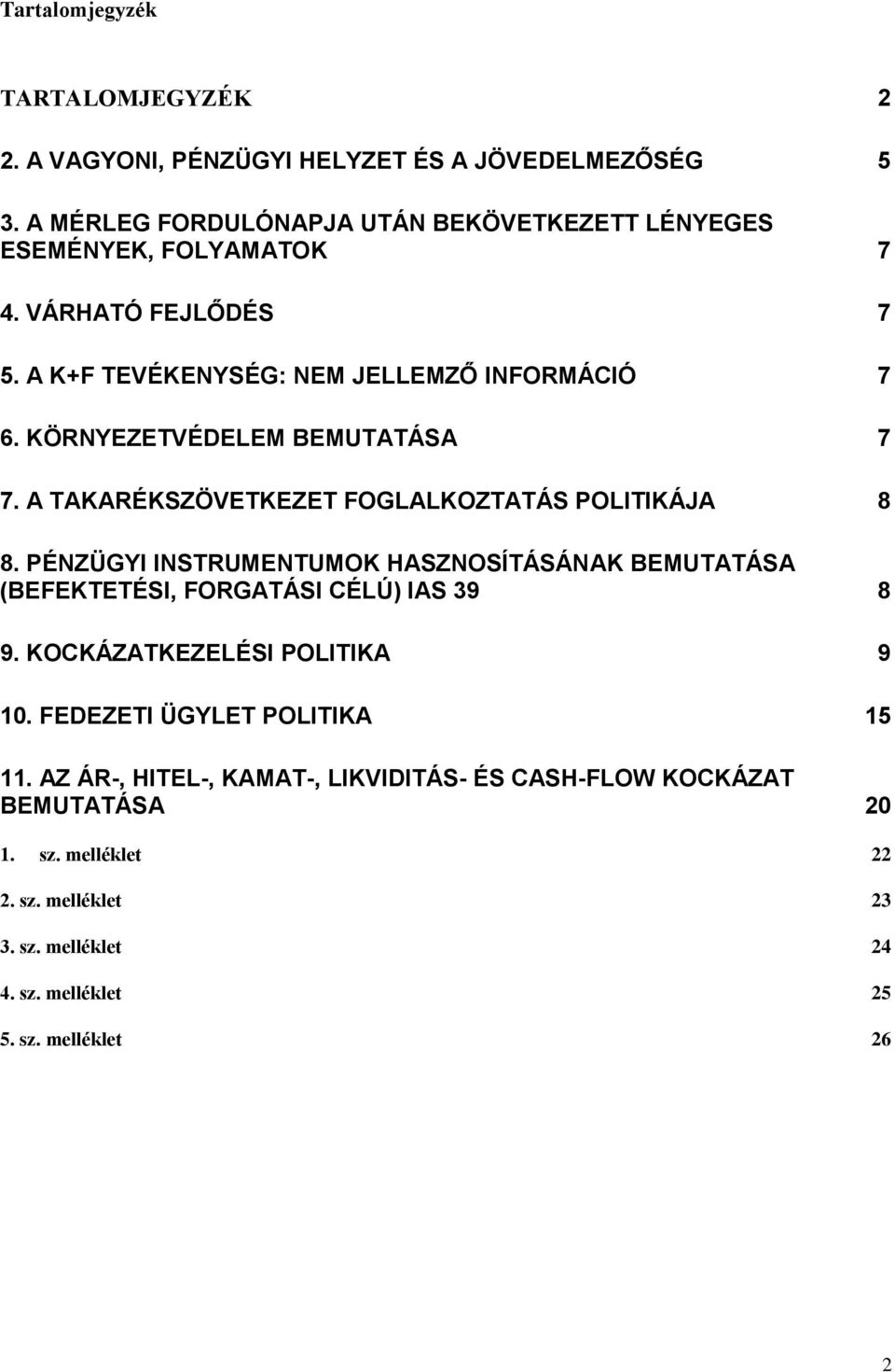 KÖRNYEZETVÉDELEM BEMUTATÁSA 7 7. A TAKARÉKSZÖVETKEZET FOGLALKOZTATÁS POLITIKÁJA 8 8.