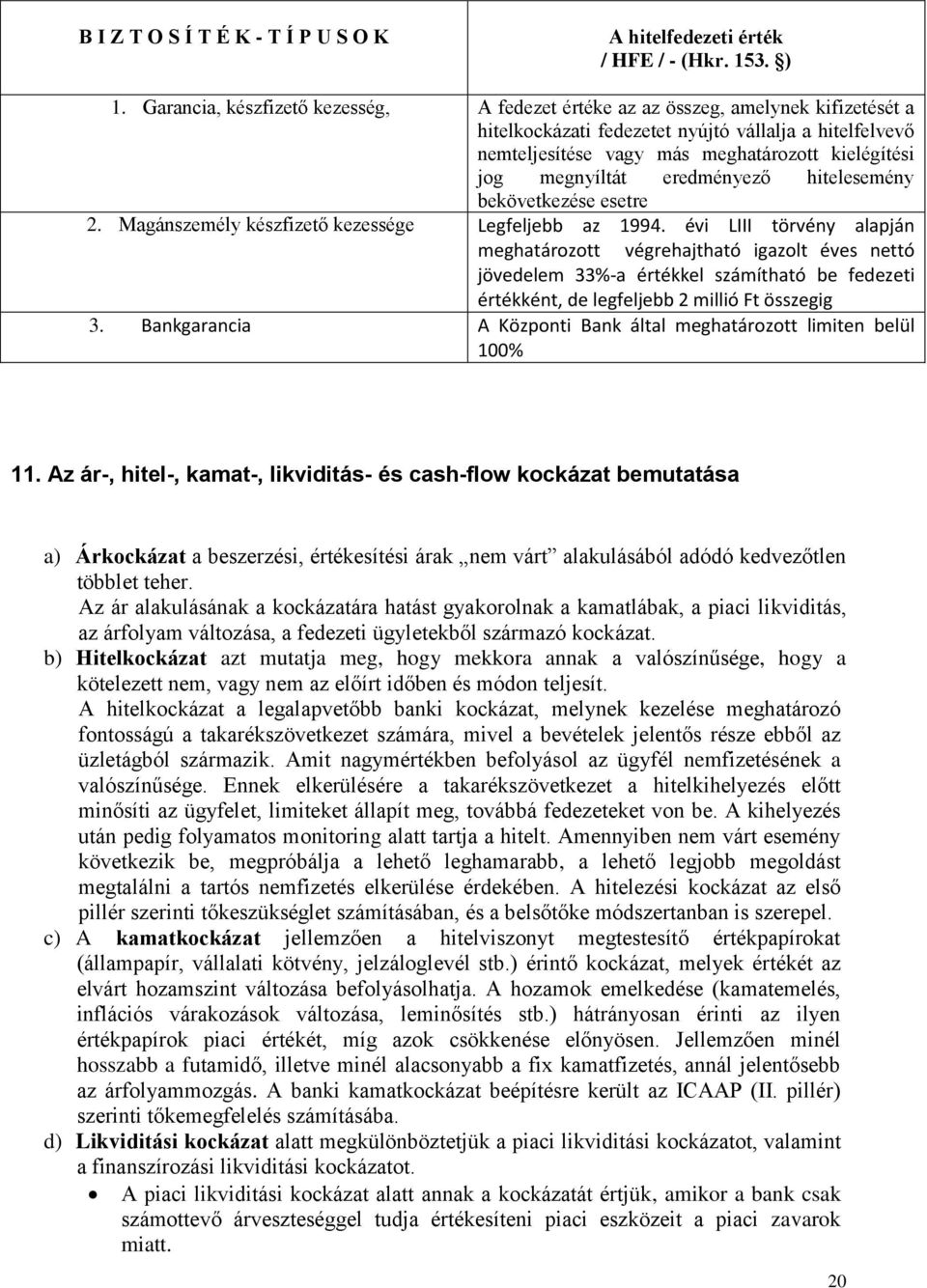 megnyíltát eredményező hitelesemény bekövetkezése esetre 2. Magánszemély készfizető kezessége Legfeljebb az 1994.