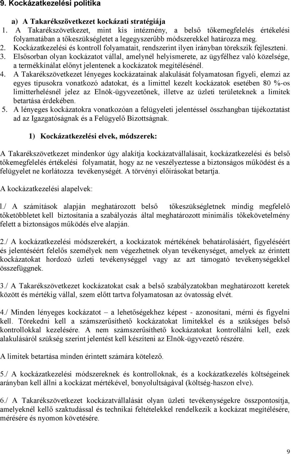 Kockázatkezelési és kontroll folyamatait, rendszerint ilyen irányban törekszik fejleszteni. 3.