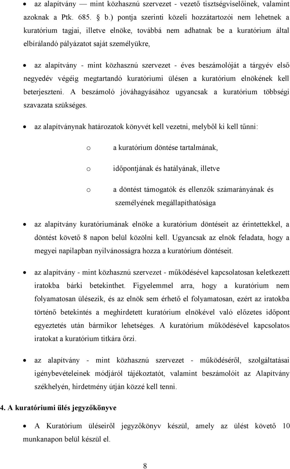 közhasznú szervezet - éves beszámolóját a tárgyév első negyedév végéig megtartandó kuratóriumi ülésen a kuratórium elnökének kell beterjeszteni.