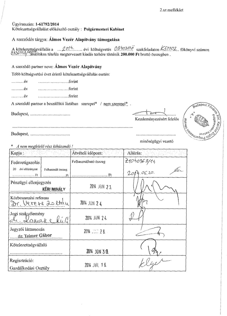 számon A szerződő partner neve: Álmos Vezér Alapítvány Több költségvetési évet érintő kötelezettségvállalás esetén: év forint év forint év forint A szerződő partner a beszállítói listában szerepel* /