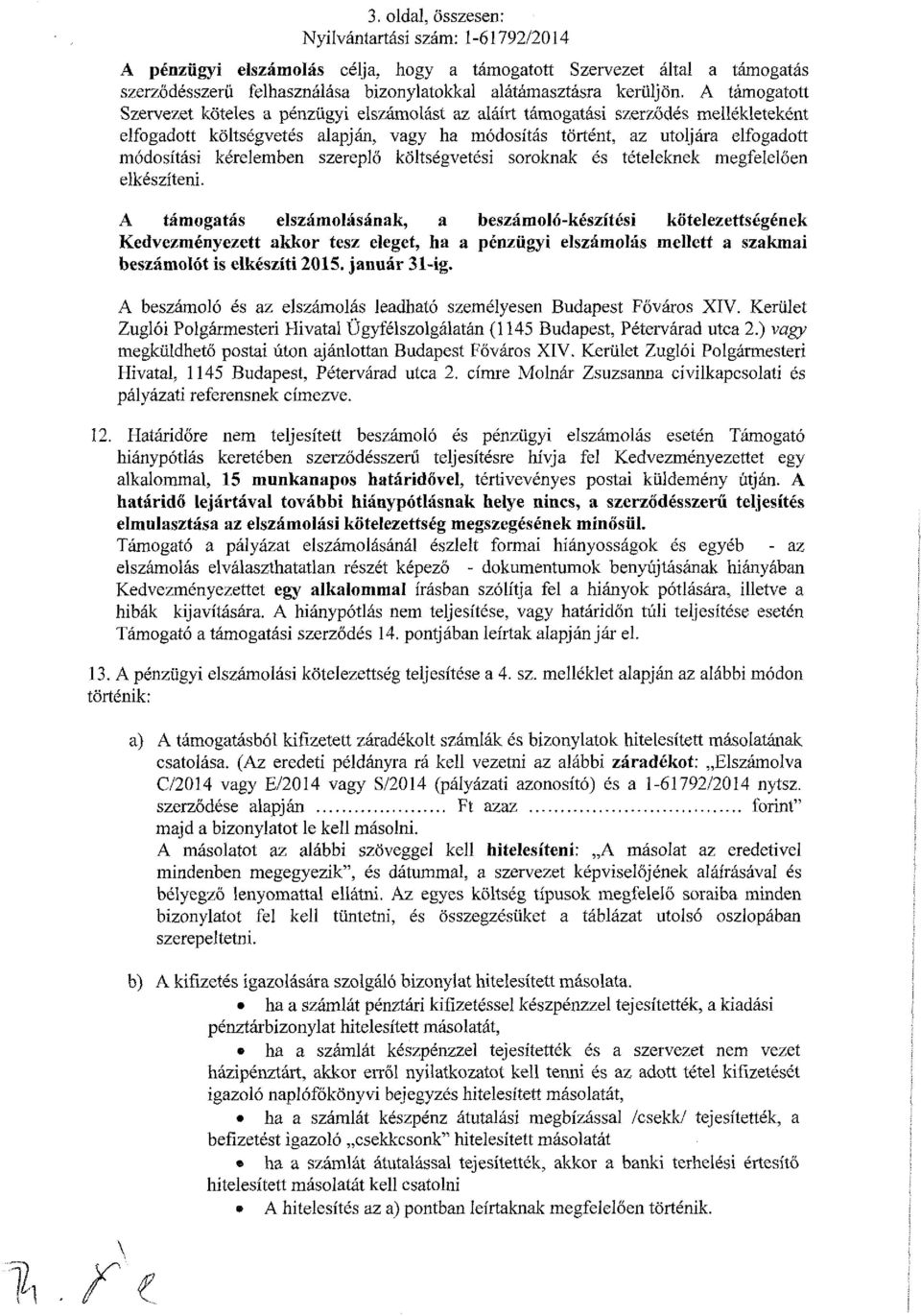 kérelemben szereplő költségvetési soroknak és tételeknek megfelelően elkészíteni.