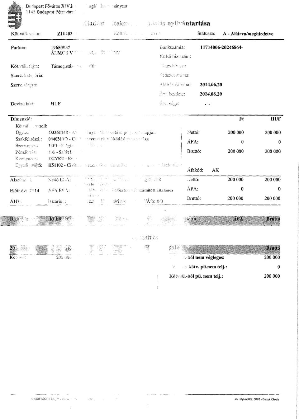 v^c: Dimenzió- Ft HUF KöiMíi: -iitroll: Ü V;J;: 03361143-....ÍÍÍ-:Í:,i: :ipjii; Nettó: Szakfel.részl.: Szerv.e-y.s.: Pcnzlb:;."s: 0M40311O - C 1001 -T 'g;' Ml -SIE'ÍŰI rvv.. ;!íiidói:.,sa 1 ÁFA: 0 0!