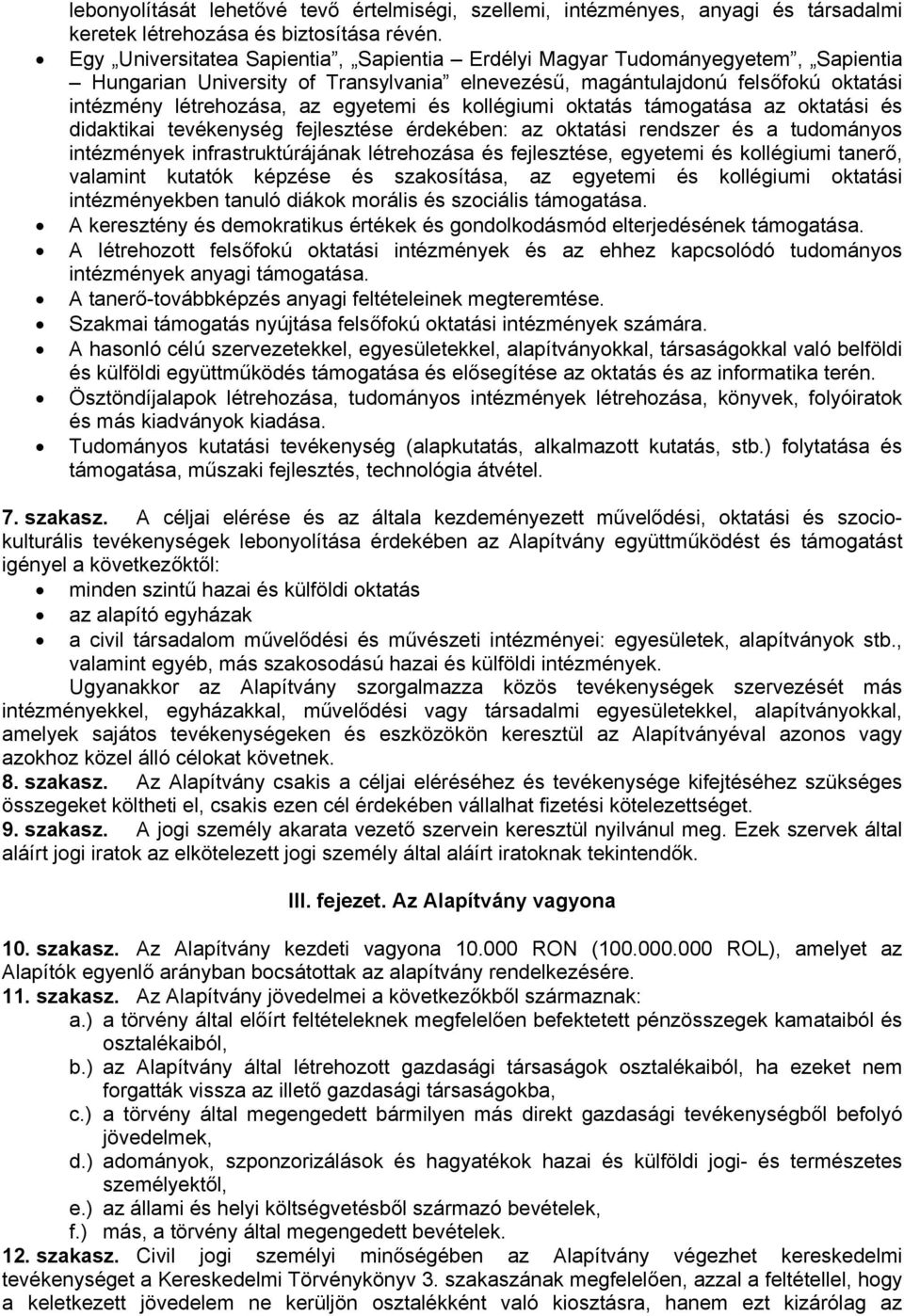 és kollégiumi oktatás támogatása az oktatási és didaktikai tevékenység fejlesztése érdekében: az oktatási rendszer és a tudományos intézmények infrastruktúrájának létrehozása és fejlesztése, egyetemi