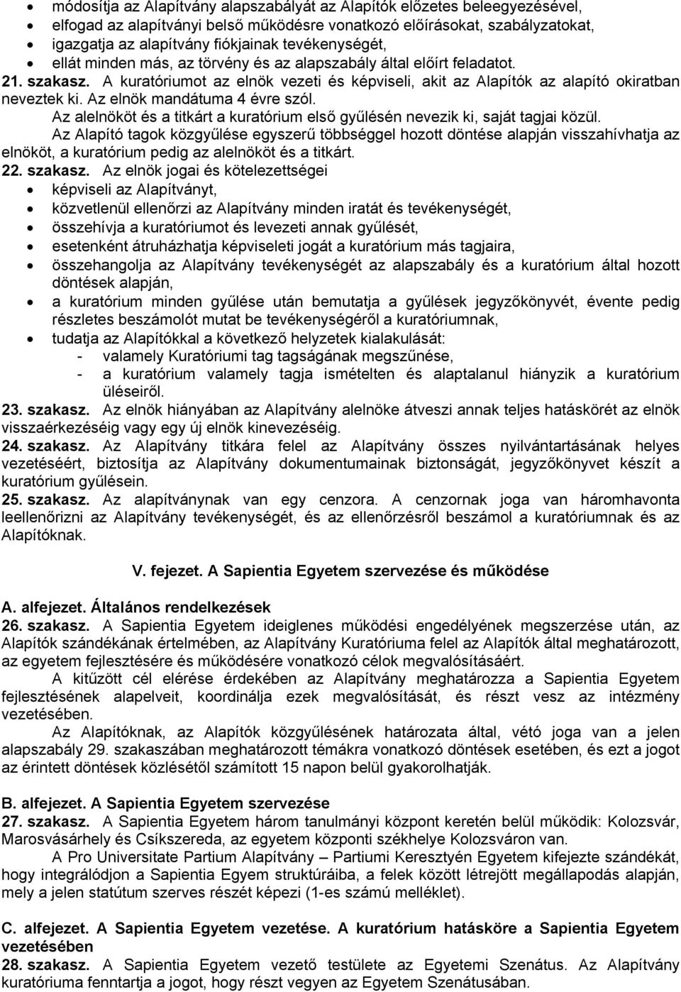 Az elnök mandátuma 4 évre szól. Az alelnököt és a titkárt a kuratórium első gyűlésén nevezik ki, saját tagjai közül.