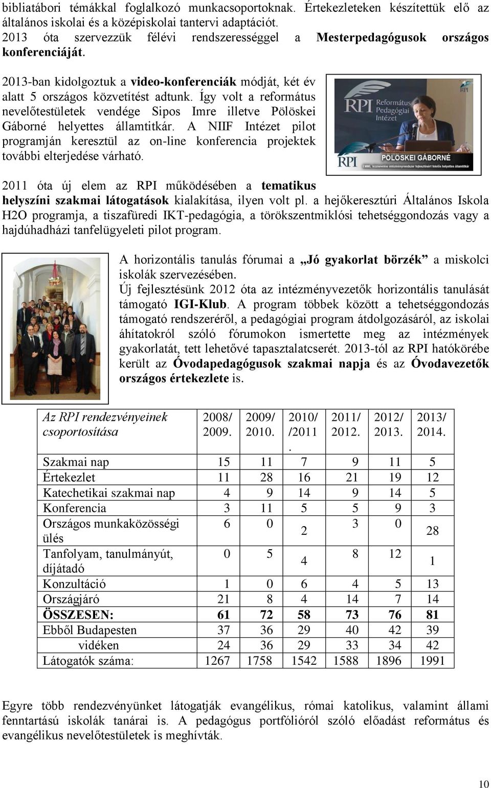 Így volt a református nevelőtestületek vendége Sipos Imre illetve Pölöskei Gáborné helyettes államtitkár.