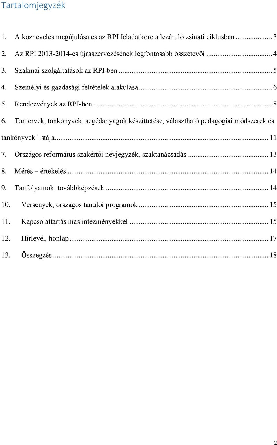 Rendezvények az RPI-ben... 8 6. Tantervek, tankönyvek, segédanyagok készíttetése, választható módszerek és tankönyvek listája... 11 7.