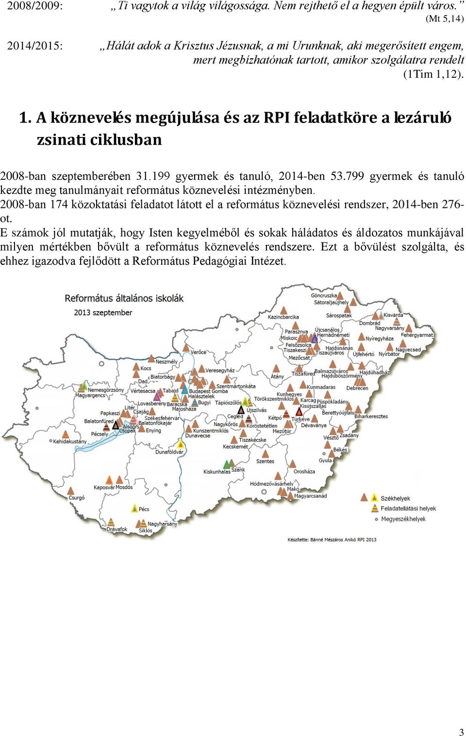 12). 1. A köznevelés megújulása és az RPI feladatköre a lezáruló zsinati ciklusban 2008-ban szeptemberében 31.199 gyermek és tanuló, 2014-ben 53.