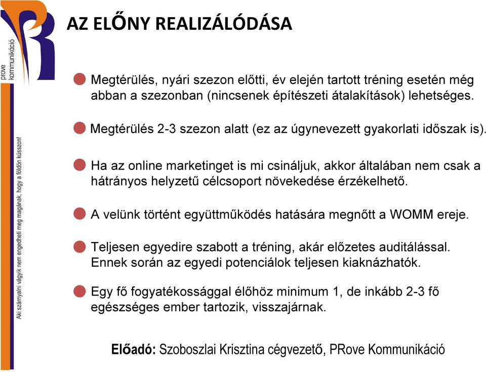 Ha az online marketinget is mi csináljuk, akkor általában nem csak a hátrányos helyzetű célcsoport növekedése érzékelhető.