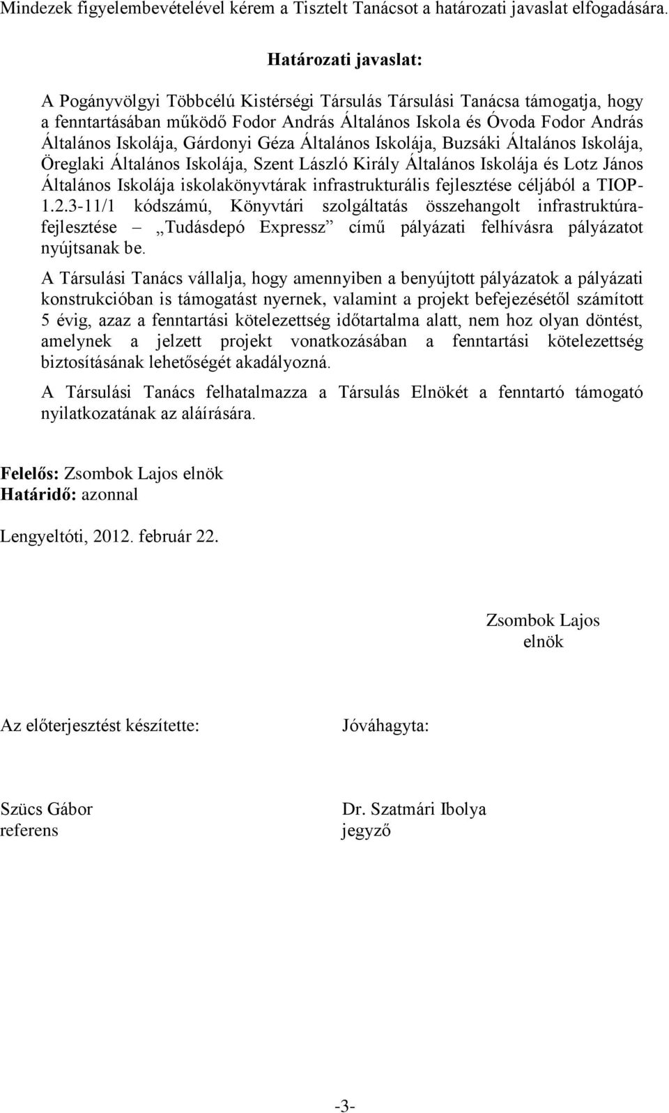 Gárdonyi Géza Általános Iskolája, Buzsáki Általános Iskolája, Öreglaki Általános Iskolája, Szent László Király Általános Iskolája és Lotz János Általános Iskolája iskolakönyvtárak infrastrukturális