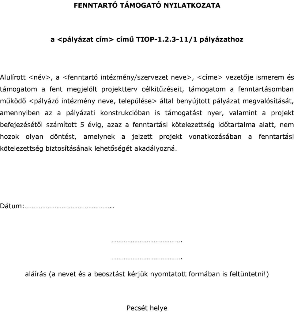 fenntartásomban működő <pályázó intézmény neve, települése> által benyújtott pályázat megvalósítását, amennyiben az a pályázati konstrukcióban is támogatást nyer, valamint a projekt