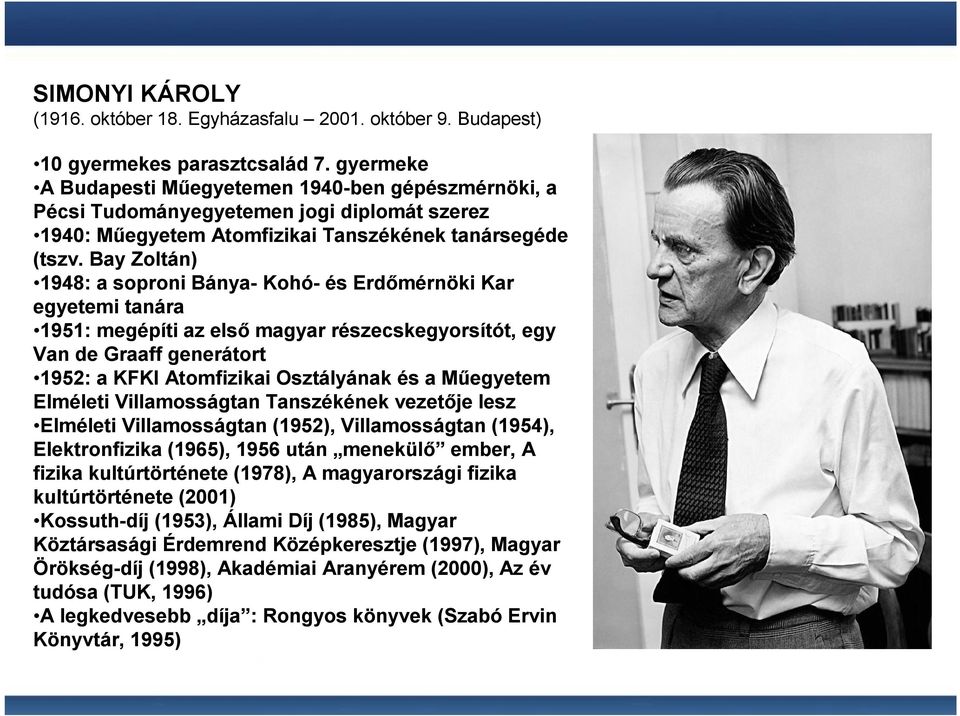 Bay Zoltán) 1948: a soproni Bánya- Kohó- és Erdımérnöki Kar egyetemi tanára 1951: megépíti az elsı magyar részecskegyorsítót, egy Van de Graaff generátort 1952: a KFKI Atomfizikai Osztályának és a